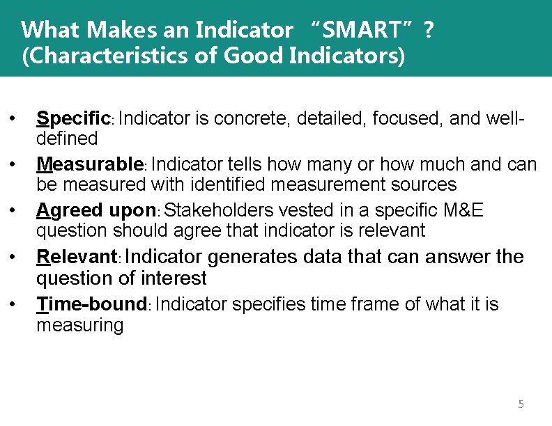 What Makes an Indicator “SMART”? (Characteristics of Good Indicators) • • • Specific: Indicator