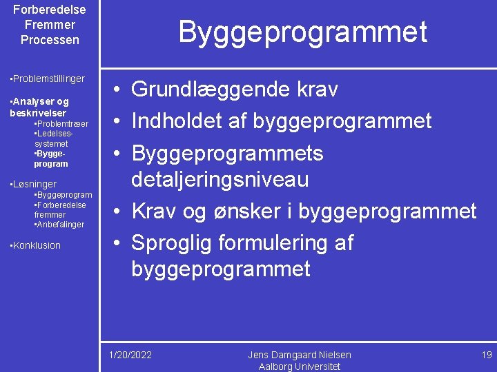 Forberedelse Fremmer Processen • Problemstillinger • Analyser og beskrivelser • Problemtræer • Ledelsessystemet •