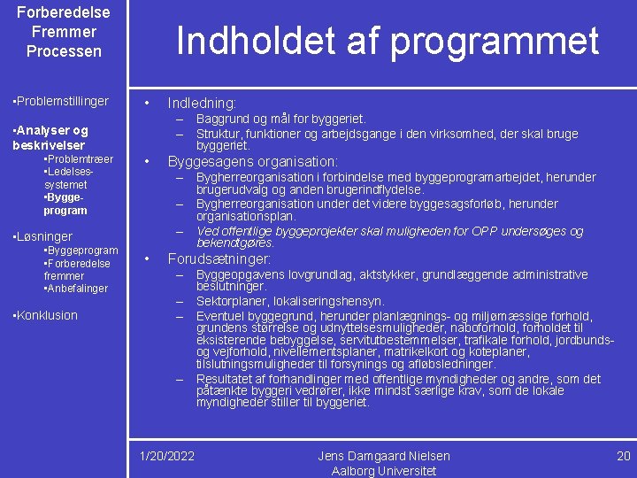 Forberedelse Fremmer Processen • Problemstillinger Indholdet af programmet • – Baggrund og mål for