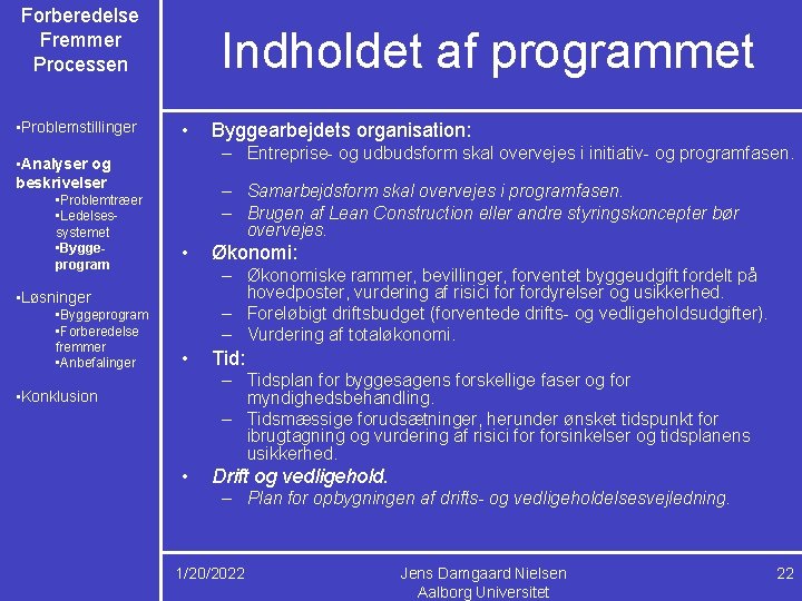 Forberedelse Fremmer Processen • Problemstillinger Indholdet af programmet • – Entreprise- og udbudsform skal