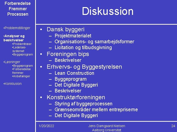 Forberedelse Fremmer Processen • Problemstillinger • Analyser og beskrivelser • Problemtræer • Ledelsessystemet •