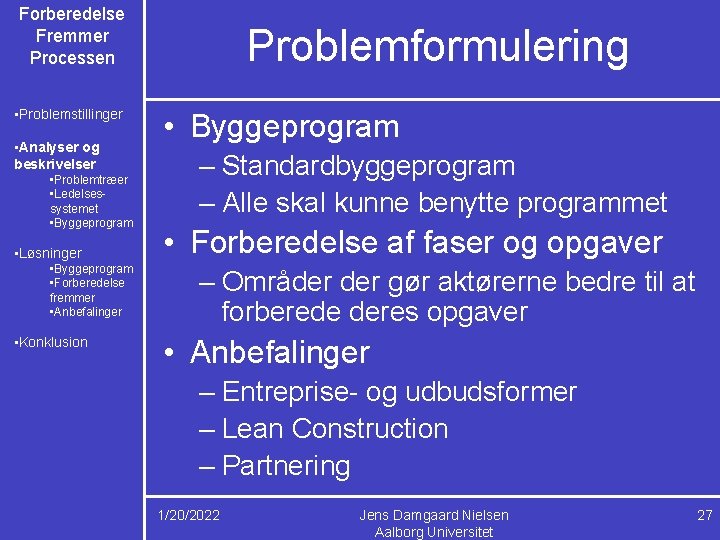 Forberedelse Fremmer Processen • Problemstillinger • Analyser og beskrivelser • Problemtræer • Ledelsessystemet •