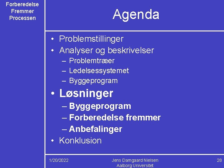 Forberedelse Fremmer Processen Agenda • Problemstillinger • Analyser og beskrivelser – Problemtræer – Ledelsessystemet