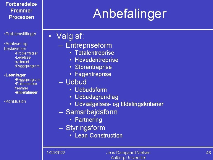 Forberedelse Fremmer Processen • Problemstillinger • Analyser og beskrivelser Anbefalinger • Valg af: –