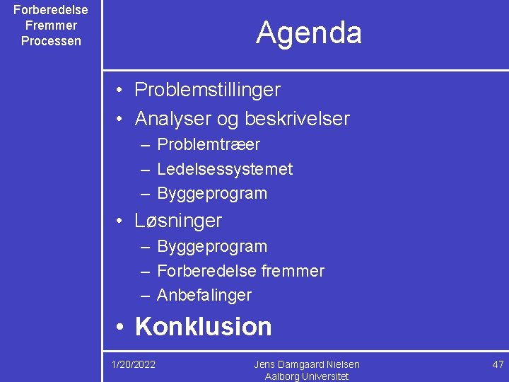 Forberedelse Fremmer Processen Agenda • Problemstillinger • Analyser og beskrivelser – Problemtræer – Ledelsessystemet