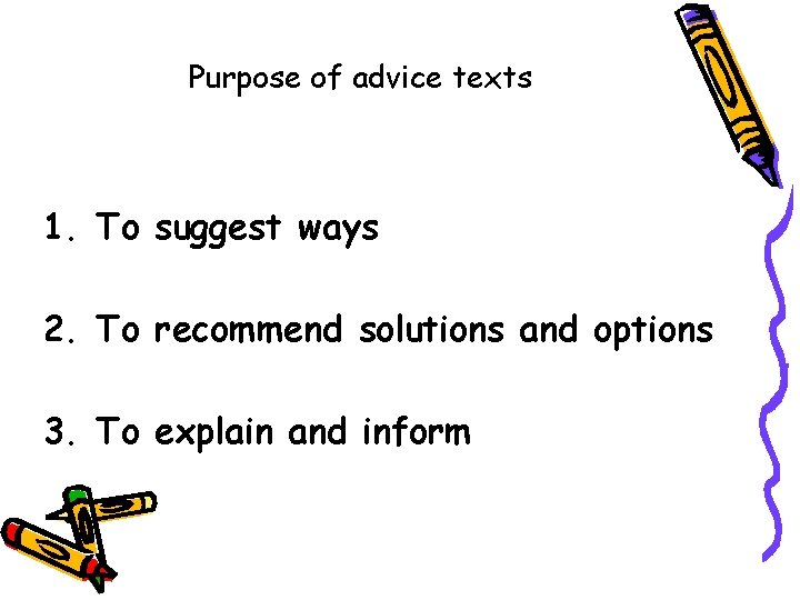 Purpose of advice texts 1. To suggest ways 2. To recommend solutions and options