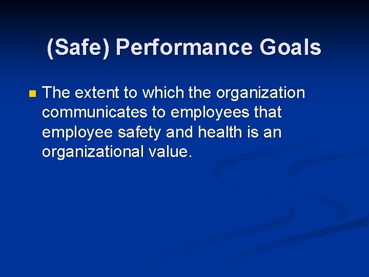 (Safe) Performance Goals n The extent to which the organization communicates to employees that