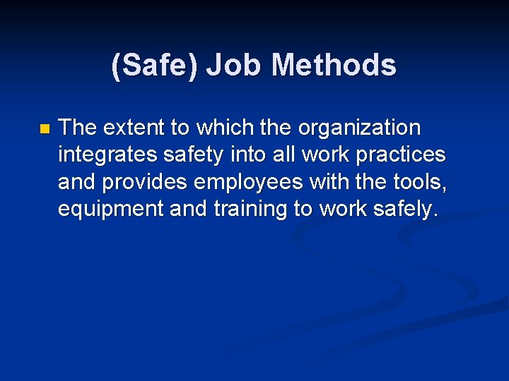 (Safe) Job Methods n The extent to which the organization integrates safety into all