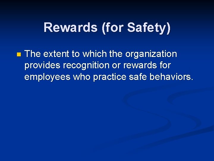 Rewards (for Safety) n The extent to which the organization provides recognition or rewards