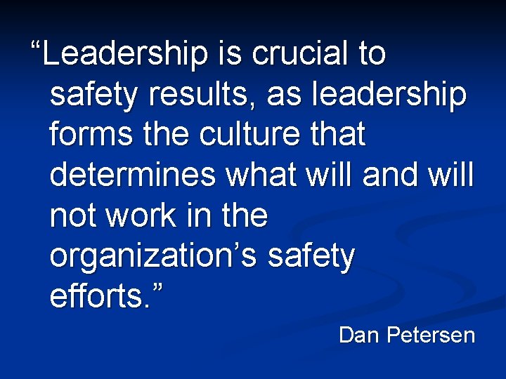 “Leadership is crucial to safety results, as leadership forms the culture that determines what