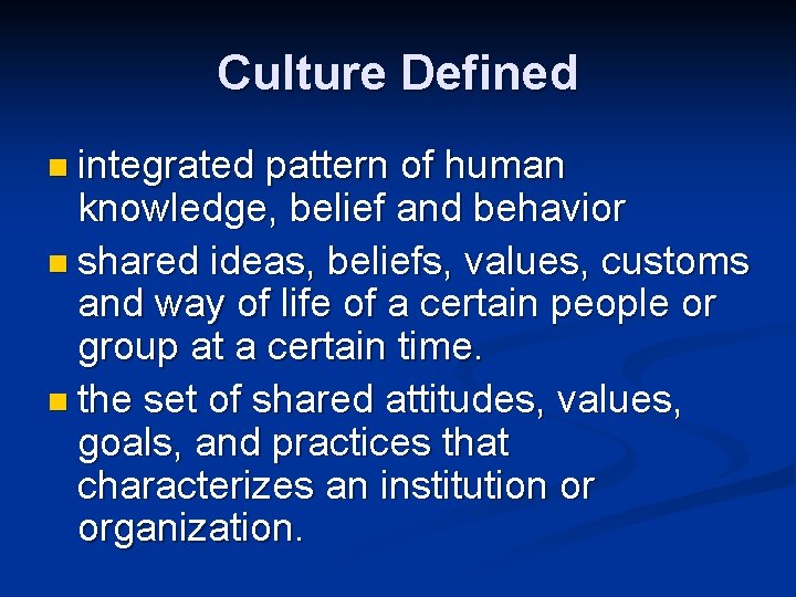 Culture Defined n integrated pattern of human knowledge, belief and behavior n shared ideas,