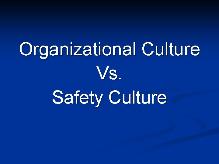 Organizational Culture Vs. Safety Culture 