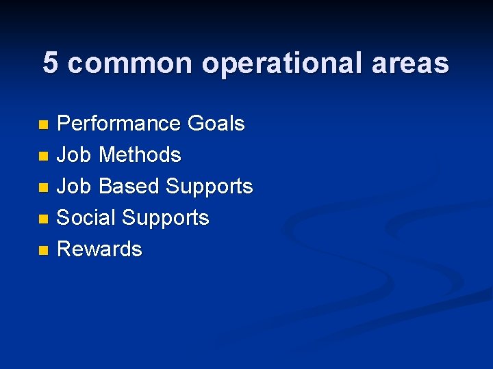 5 common operational areas Performance Goals n Job Methods n Job Based Supports n