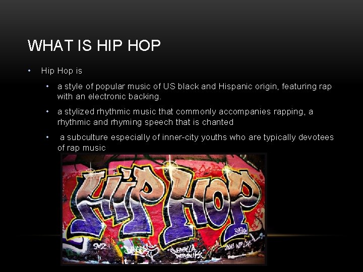 WHAT IS HIP HOP • Hip Hop is • a style of popular music