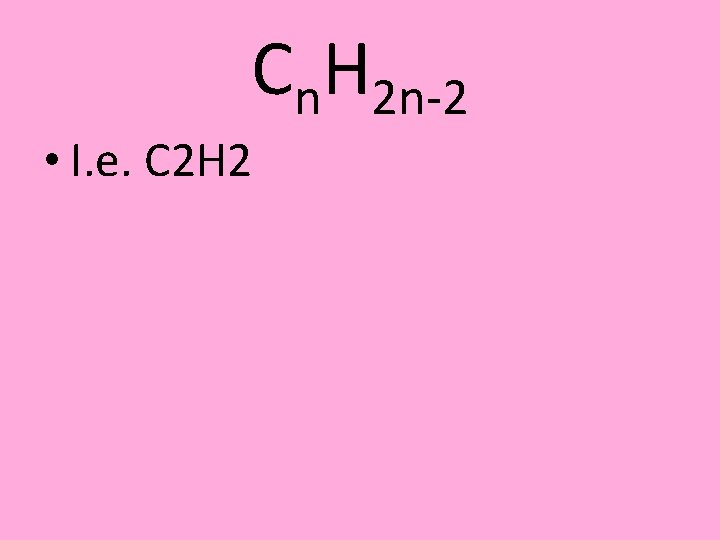 Cn. H 2 n-2 • I. e. C 2 H 2 