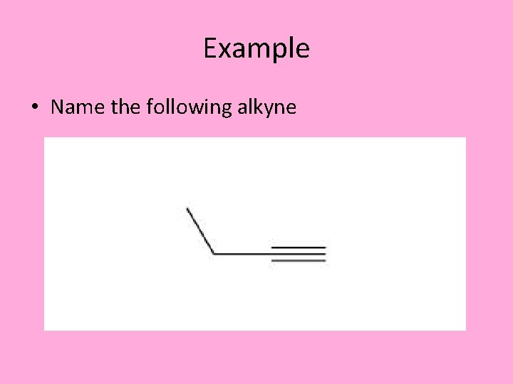 Example • Name the following alkyne 