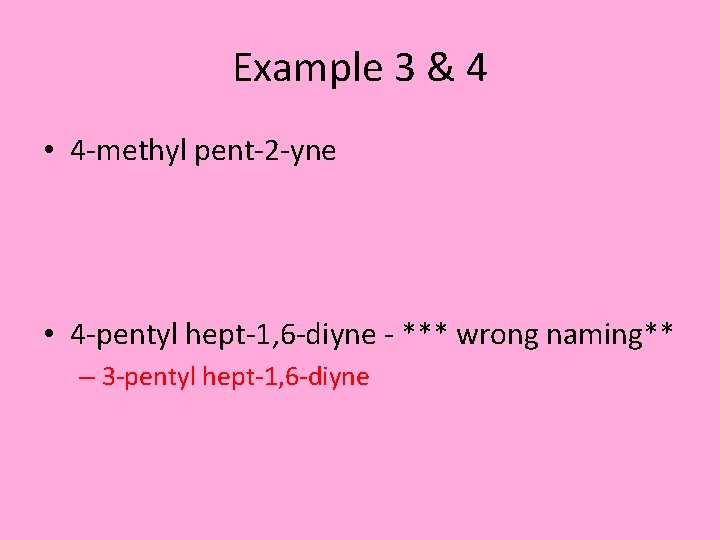 Example 3 & 4 • 4 -methyl pent-2 -yne • 4 -pentyl hept-1, 6