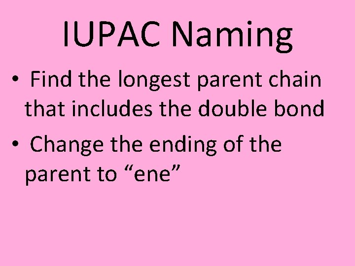 IUPAC Naming • Find the longest parent chain that includes the double bond •