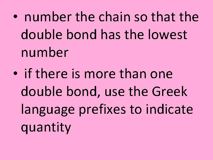  • number the chain so that the double bond has the lowest number