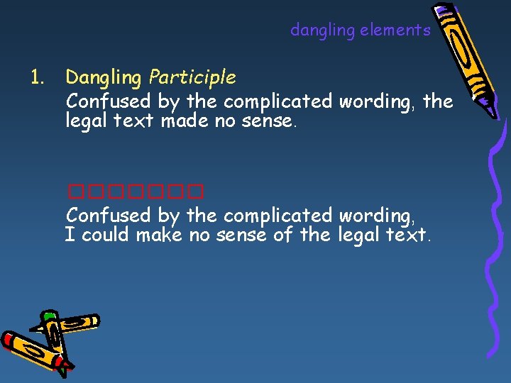 dangling elements 1. Dangling Participle Confused by the complicated wording, the legal text made