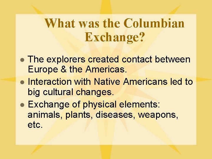 What was the Columbian Exchange? l l l The explorers created contact between Europe