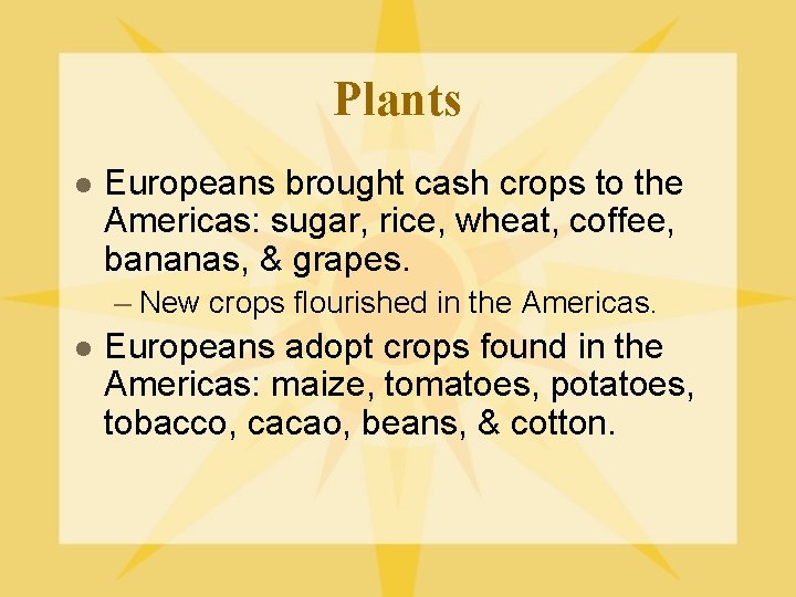 Plants l Europeans brought cash crops to the Americas: sugar, rice, wheat, coffee, bananas,