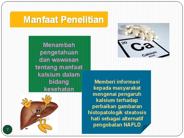 Manfaat Penelitian Menambah pengetahuan dan wawasan tentang manfaat kalsium dalam bidang kesehatan 7 Memberi