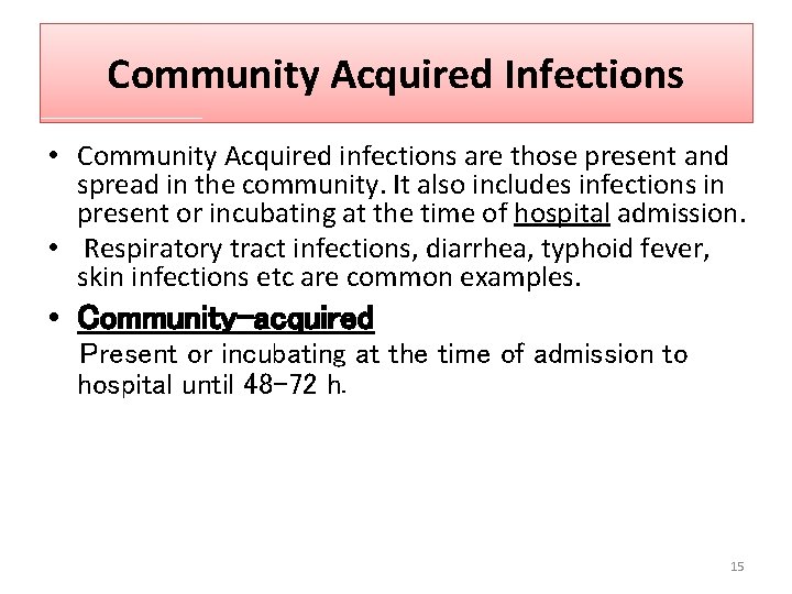 Community Acquired Infections • Community Acquired infections are those present and spread in the