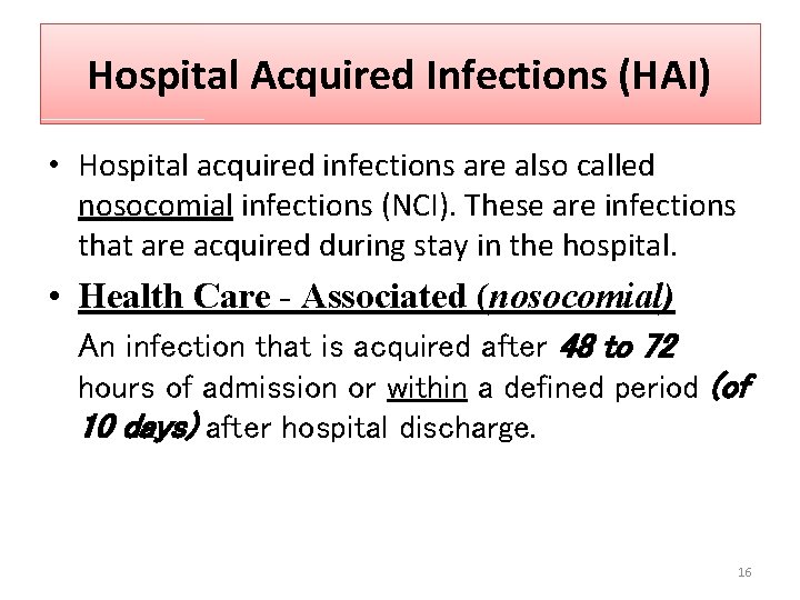 Hospital Acquired Infections (HAI) • Hospital acquired infections are also called nosocomial infections (NCI).