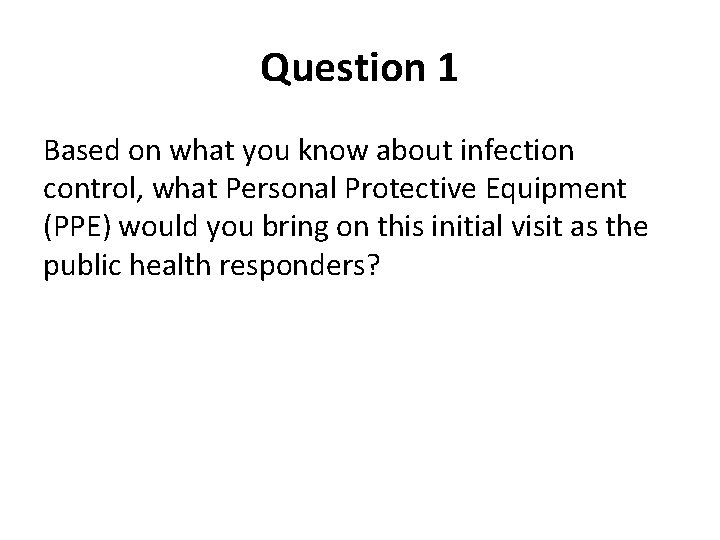 Question 1 Based on what you know about infection control, what Personal Protective Equipment