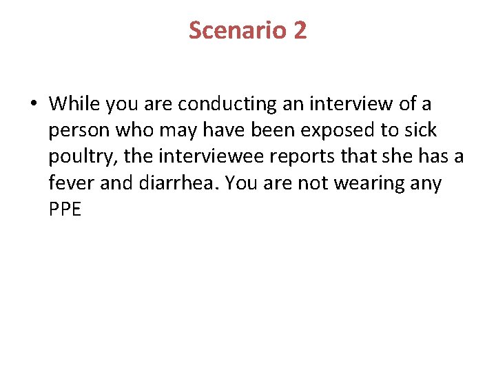 Scenario 2 • While you are conducting an interview of a person who may