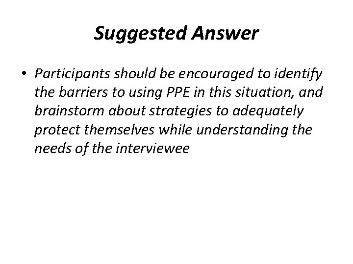 Suggested Answer • Participants should be encouraged to identify the barriers to using PPE