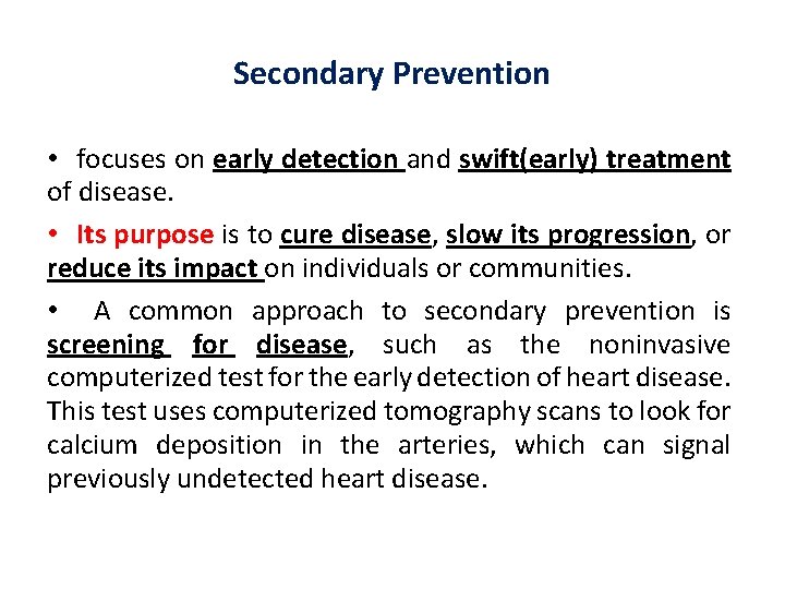 Secondary Prevention • focuses on early detection and swift(early) treatment of disease. • Its