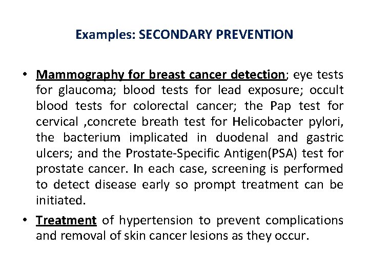 Examples: SECONDARY PREVENTION • Mammography for breast cancer detection; eye tests for glaucoma; blood