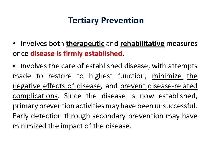 Tertiary Prevention • Involves both therapeutic and rehabilitative measures once disease is firmly established.