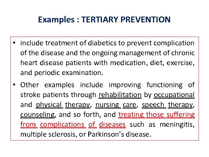 Examples : TERTIARY PREVENTION • include treatment of diabetics to prevent complication of the