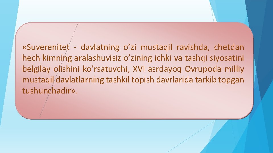  «Suverenitet - davlatning o’zi mustaqil ravishda, chetdan hech kimning aralashuvisiz o’zining ichki va