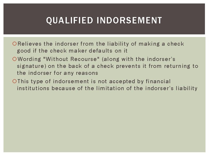 QUALIFIED INDORSEMENT Relieves the indorser from the liability of making a check good if QUALIFIED INDORSEMENT Relieves the indorser from the liability of making a check good if