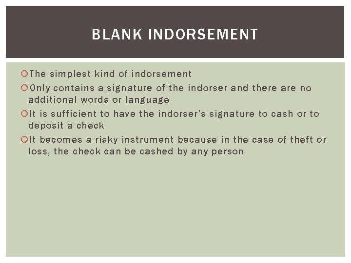 BLANK INDORSEMENT The simplest kind of indorsement Only contains a signature of the indorser BLANK INDORSEMENT The simplest kind of indorsement Only contains a signature of the indorser