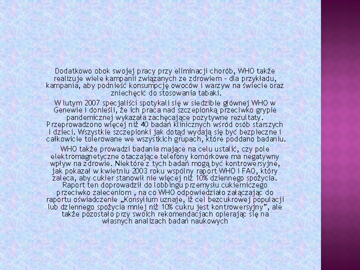 Dodatkowo obok swojej pracy przy eliminacji chorób, WHO także realizuje wiele kampanii związanych ze
