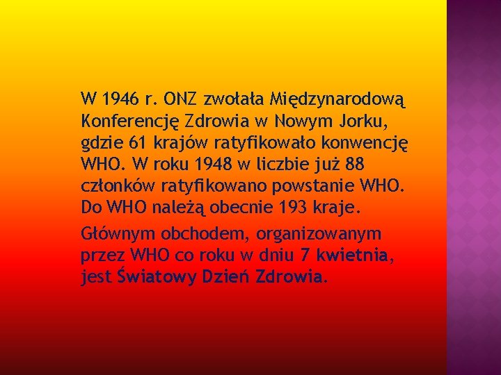 W 1946 r. ONZ zwołała Międzynarodową Konferencję Zdrowia w Nowym Jorku, gdzie 61 krajów