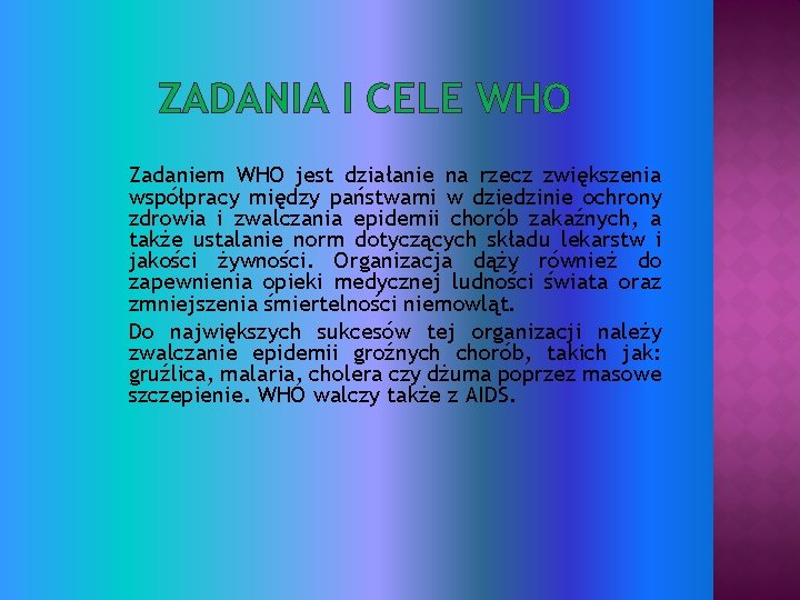 ZADANIA I CELE WHO Zadaniem WHO jest działanie na rzecz zwiększenia współpracy między państwami