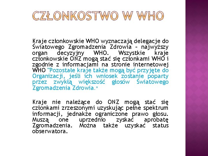 Kraje członkowskie WHO wyznaczają delegacje do Światowego Zgromadzenia Zdrowia – najwyższy organ decyzyjny WHO.