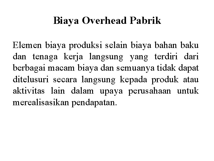 Biaya Overhead Pabrik Elemen biaya produksi selain biaya bahan baku dan tenaga kerja langsung