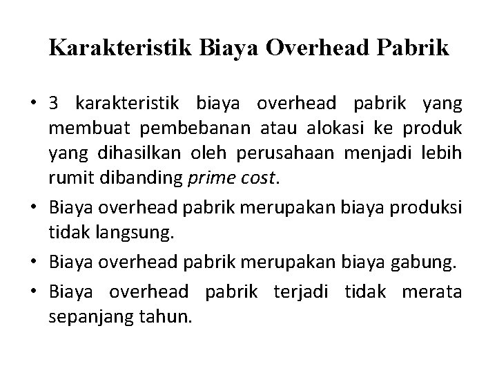 Karakteristik Biaya Overhead Pabrik • 3 karakteristik biaya overhead pabrik yang membuat pembebanan atau