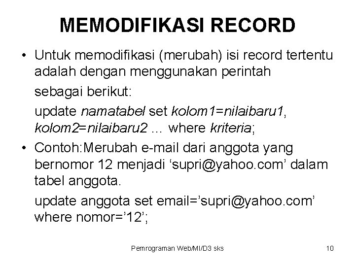 MEMODIFIKASI RECORD • Untuk memodifikasi (merubah) isi record tertentu adalah dengan menggunakan perintah sebagai MEMODIFIKASI RECORD • Untuk memodifikasi (merubah) isi record tertentu adalah dengan menggunakan perintah sebagai