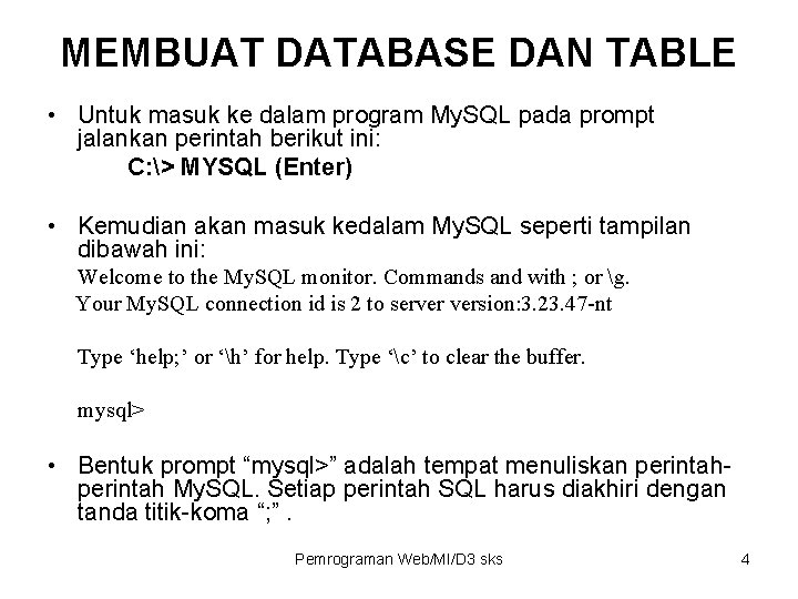 MEMBUAT DATABASE DAN TABLE • Untuk masuk ke dalam program My. SQL pada prompt MEMBUAT DATABASE DAN TABLE • Untuk masuk ke dalam program My. SQL pada prompt