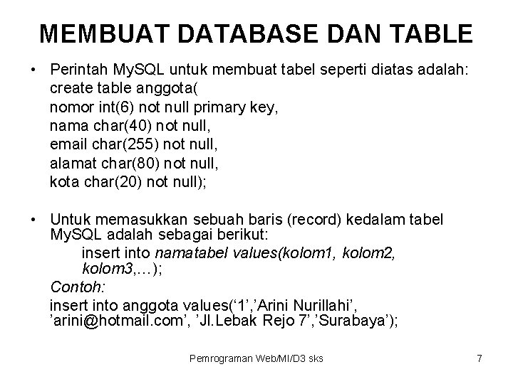 MEMBUAT DATABASE DAN TABLE • Perintah My. SQL untuk membuat tabel seperti diatas adalah: MEMBUAT DATABASE DAN TABLE • Perintah My. SQL untuk membuat tabel seperti diatas adalah: