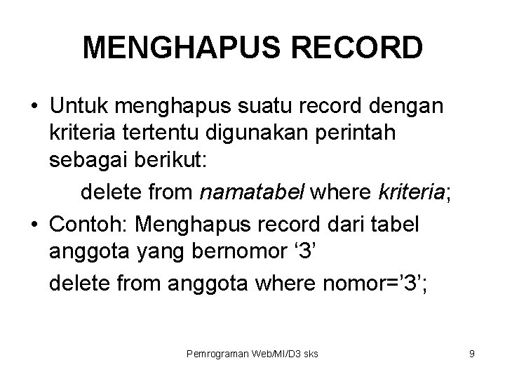 MENGHAPUS RECORD • Untuk menghapus suatu record dengan kriteria tertentu digunakan perintah sebagai berikut: MENGHAPUS RECORD • Untuk menghapus suatu record dengan kriteria tertentu digunakan perintah sebagai berikut: