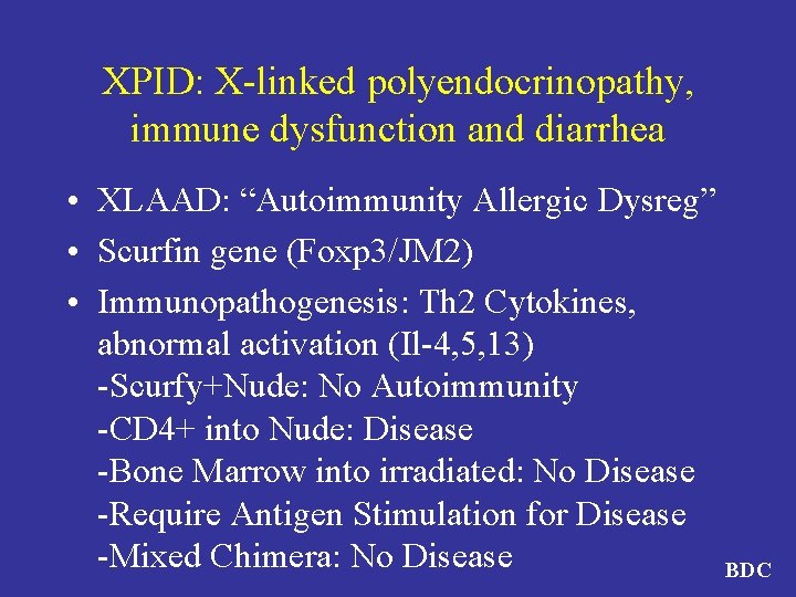 XPID: X-linked polyendocrinopathy, immune dysfunction and diarrhea • XLAAD: “Autoimmunity Allergic Dysreg” • Scurfin